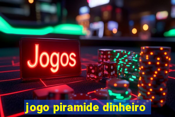 jogo piramide dinheiro